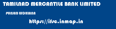 TAMILNAD MERCANTILE BANK LIMITED  PUNJAB LUDHIANA    ifsc code